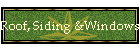 Roof, Siding &Windows
