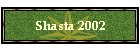 Shasta 2002